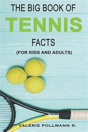 Imagen del vendedor de The Big Book of Tennis Facts: For Kids and Adults a la venta por GreatBookPrices