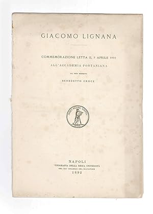 Immagine del venditore per Giacomo Lignana   Commemorazione letta il 3 aprile 1892 all Accademia Pontiana dal socio residente Benedetto Croce venduto da Libreria Antiquaria Pontremoli SRL