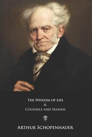 Imagen del vendedor de The Wisdom of Life and Counsels and Maxims a la venta por GreatBookPrices