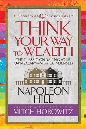 Seller image for Think Your Way to Wealth : The Master Plan to Wealth and Success from the Author of Think and Grow Rich for sale by GreatBookPrices