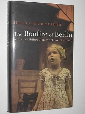 Seller image for The Bonfire of Berlin : A Lost Childhood in Wartime Germany for sale by Manyhills Books