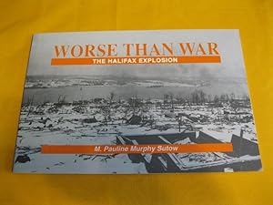 Worse Than War: The Halifax Explosion