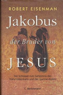 Bild des Verkufers fr Jakobus, der Bruder von Jesus. Der Schlssel zum Geheimnis des Frhchristentums und der Qumran-Rollen. zum Verkauf von Antiquariat Axel Kurta