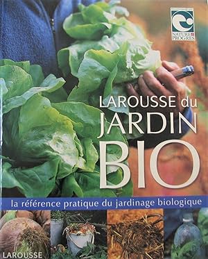 Larousse du jardin bio : la référence pratique du jardinage biologique