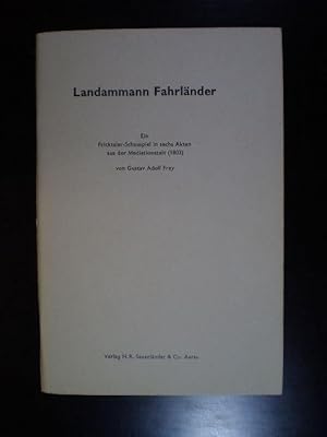 Landammann Fahrländer. Ein Fricktaler-Schauspiel in sechs Akten aus der Mediationszeit (1803)