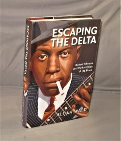 Seller image for Escaping the Delta: Robert Johnson and the Invention of the Blues. for sale by Gregor Rare Books