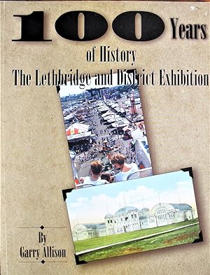 Immagine del venditore per 100 Years of History. the Lethbridge and District Exhibition venduto da Ken Jackson
