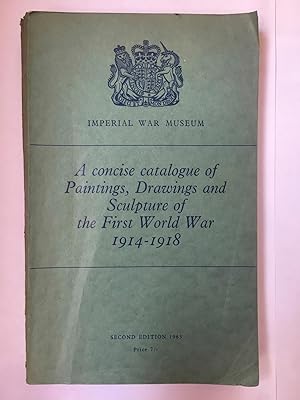 Image du vendeur pour A concise catalogue of paintings, drawings and sculpture of the First World War, 1914-1918 mis en vente par Joseph Burridge Books