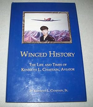 Seller image for Winged History: The Life and Times of Kenneth L. Chastain, Aviator for sale by Easy Chair Books