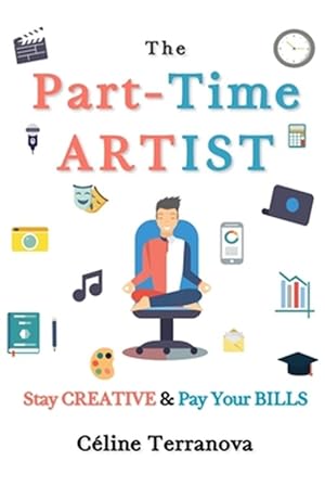 Seller image for The Part-Time Artist: Stay Creative & Pay Your Bills for sale by GreatBookPrices
