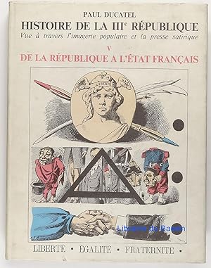 Seller image for Histoire de la IIIe Rpublique Vue  travers l'Imagerie Populaire et la Presse Satirique, V De la Rpublique  l'tat franais (1924-1940) for sale by Librairie du Bassin