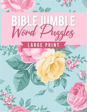 Seller image for Bible Jumble Word Puzzles Large Print: Floral Biblical Inspirational Brain Teaser Scramble Game Trivia Exercise Book Christian Gift for sale by GreatBookPrices