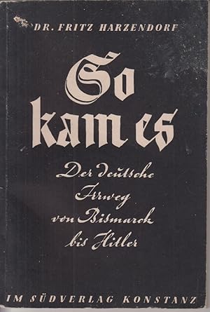 Image du vendeur pour So kam es : Der deutsche Irrweg von Bismarck bis Hitler mis en vente par Allguer Online Antiquariat