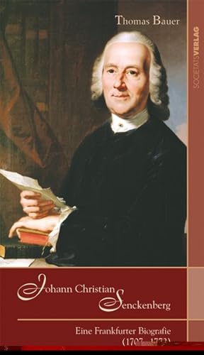 Johann Christian Senckenberg: Eine Frankfurter Biografie (1707-1772)