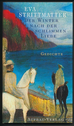 Der Winter nach der schlimmen Liebe. Gedichte 1996/97.