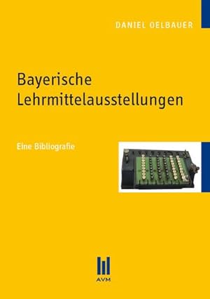 Bild des Verkufers fr Bayerische Lehrmittelausstellungen : Eine Bibliografie zum Verkauf von AHA-BUCH