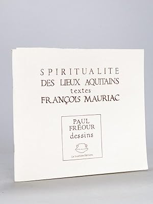 Spiritualité des Lieux Aquitains. Textes François Mauriac. Paul Fréour Dessins. [ Edition origina...