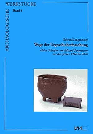 Wege der Urgeschichtsforschung : kleine Schriften von Edward Sangmeister aus den Jahren 1946 bis ...