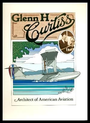 GLENN H. CURTISS - Architect of American Aviation