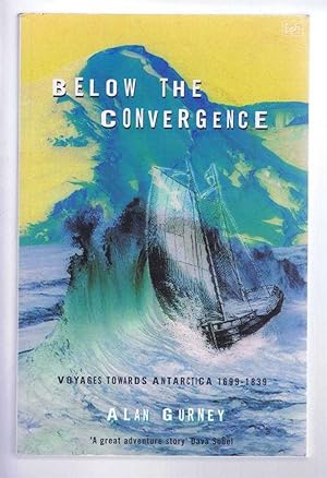 Below the Convergence, Voyages Towards Antarctica 1699-1839