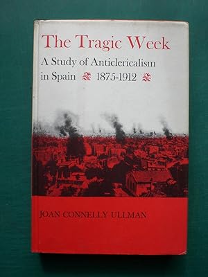 Image du vendeur pour The Tragic Week: A Study of Anticlericism inSpain 1875-1912 mis en vente par Black Box Books