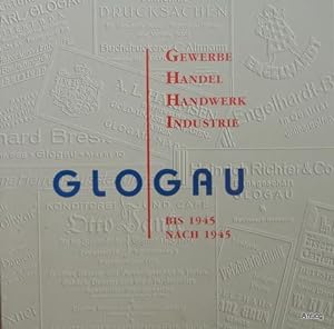 Glogau  Gewerbe, Handel, Handwerk, Industrie bis 1945. Nach 1945.