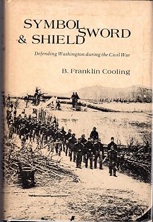 Image du vendeur pour Symbol, Sword, and Shield: Defending Washington during the Civil War mis en vente par Dorley House Books, Inc.