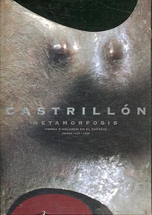 CASTRILLON. METAMORFOSIS, FORMA Y VOLUMEN EN EL ESPACIO. OBRAS 1972-1996 (CATALOGO DE LA EXPOSICI...