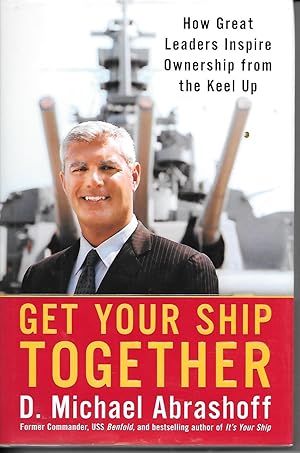 Get Your Ship Together How Great Leaders Inspire Ownership from the Keel Up