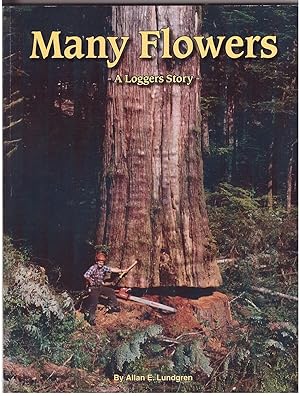 *Many Flowers A Loggers Story