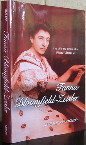 Image du vendeur pour Fannie Bloomfield-Zeisler: The Life and Times of a Piano Virtuoso (Music in American Life) mis en vente par The Wild Muse