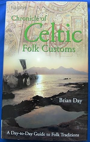 Chronicle of Celtic Folk Customs. A Day-to-Day Guide to Folk Traditions.