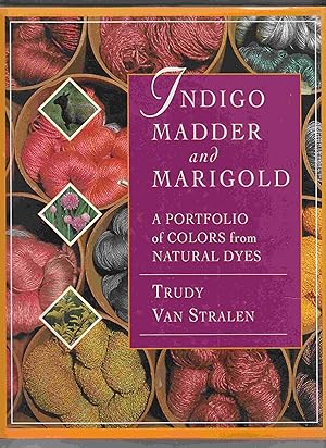 Bild des Verkufers fr Indigo Madder & Marigold: a Portfolio of Colors from Natural Dyes zum Verkauf von Riverwash Books (IOBA)
