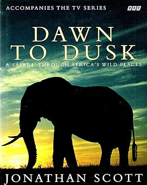 Dawn To Dusk : A Safari Through Africa's Wild Places :