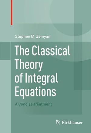 Immagine del venditore per The Classical Theory of Integral Equations : A Concise Treatment venduto da AHA-BUCH GmbH