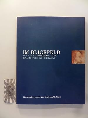 Seller image for Im Blickfeld. Die Jahre 1999/2000 in der Hamburger Kunsthalle. Themenschwerpunkt: Das Kupferstichkabinett. for sale by Druckwaren Antiquariat