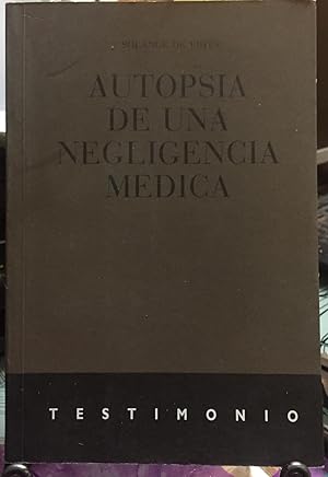 Bild des Verkufers fr Autopsia de una negligencia mdica. Testimonio zum Verkauf von Librera Monte Sarmiento