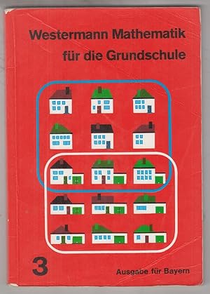 Westermann Mathematik für die Grundschule; Teil: Schuljahr 3. Ausgabe für Bayern.