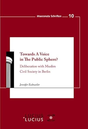 Seller image for Towards A Voice in The Public Sphere?: Deliberation with Muslim Civil Society in Berlin (Maecenata Schriften, Band 10) for sale by Versandantiquariat Felix Mcke