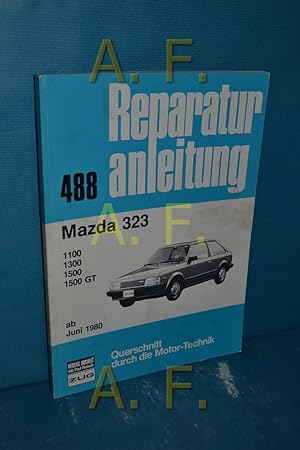 Bild des Verkufers fr Mazda 323 / 1100 / 1300 / 1500 / 1500GT (Reparaturanleitung 488) ab Jun. 1980 zum Verkauf von Antiquarische Fundgrube e.U.
