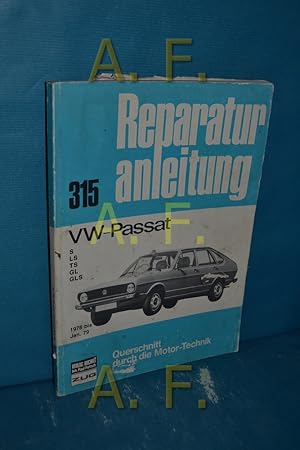 Bild des Verkufers fr VW-Passat S, LS, TS, GL, GLS (ab 1976) (Reparaturanleitung 315) zum Verkauf von Antiquarische Fundgrube e.U.