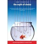 Seller image for The Myth of Choice; Personal Responsibility in a World of Limits for sale by eCampus