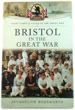 Bild des Verkufers fr Bristol in the Great War (Your Towns & Cities/Great War) zum Verkauf von PsychoBabel & Skoob Books