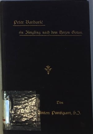 Imagen del vendedor de Peter Barbaric, ein Jngling nach dem Herzen Gottes. Ein Lebensbild der lieben Jugend, namentlich den Studenten und Mitgliedern der marianischen Congregationen gewidmet. a la venta por books4less (Versandantiquariat Petra Gros GmbH & Co. KG)