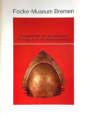 Vorgeschichte des Weserraumes im Gang durch die Schausammlung - (= Hefte des Focke-Museums Bremen...