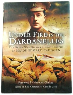 Bild des Verkufers fr Under Fire in the Dardanelles: The Great War Diaries & Photographs of Major Edward Cadogan zum Verkauf von PsychoBabel & Skoob Books
