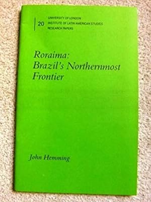 Roraima: Brazil's Northernmost Frontier (Institute of Latin American Studies Research Papers)