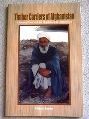 The Timber Carriers of Afghanistan: A Personal Visit with the Mujahideem of Afghanistan