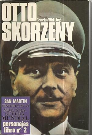 OTTO SKORZENY (col. Historia de la Segunda Guerra Mundial -Personajes Libro nº 2)