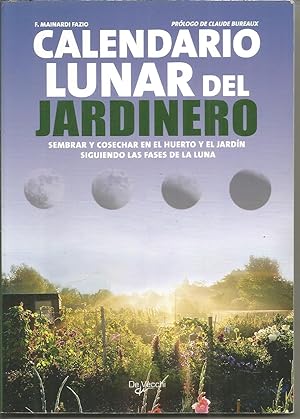 CALENDARIO LUNAR DEL JARDINERO -Sembrar y cosechar en el huerto y el jardín siguiendo las fases d...